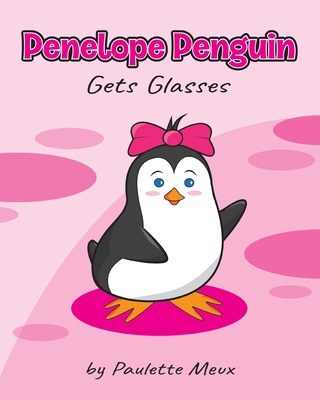 Penelope Penguin Gets Glasses - Paulette Meux