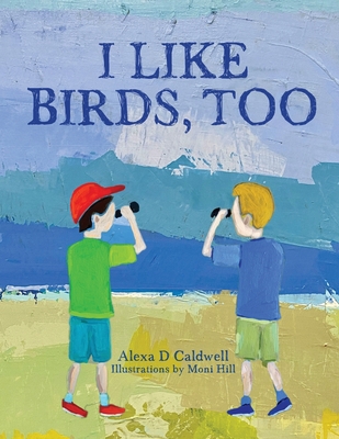 I like birds, too - Alexa D. Caldwell