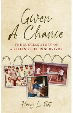 Coperta cărții 'Given A Chance: The Success Story of A Killing Fields Survivor - Hong L. Net'