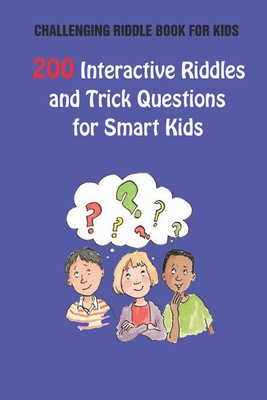 Challenging Riddle Book for Kids: 200 Interactive Riddles and Trick Questions for Smart Kids - Paul Krieg