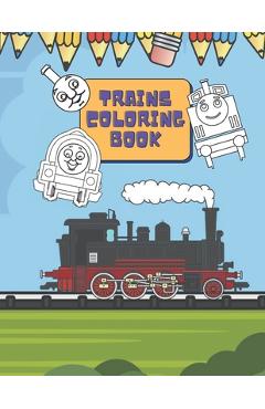Coperta cărții 'Trains Coloring Book: Train Coloring Book for Toddlers, Preschoolers, Kids, Boys and Girls, Cute Illustriations of'