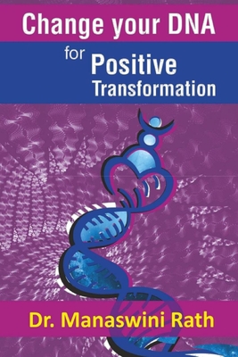 Change Your DNA for Positive Transformation: Therapy and Technique - Manaswini Rath