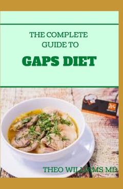 Poza produsului The Complete Guide to Gaps Diet: Step by Step Guide to the GAPS Diet And Recipes to Nourish and Repair - Theo Williams