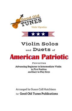 Coperta cărții 'Violin Solos and Duets of American Patriotic Favorites: in First Position and Easy-to-Play Keys - Susan Call Hutchison'