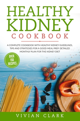 Coperta cărții 'Healthy Kidney Cookbook: A Complete Cookbook with Healthy Kidney Guidelines, Tips and Strategies for a Good Meal Prep.'