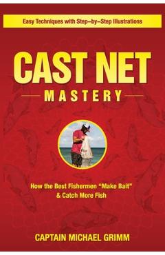 Coperta cărții 'Cast Net Mastery: How the Best Fishermen 