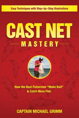 Coperta cărții 'Cast Net Mastery: How the Best Fishermen 