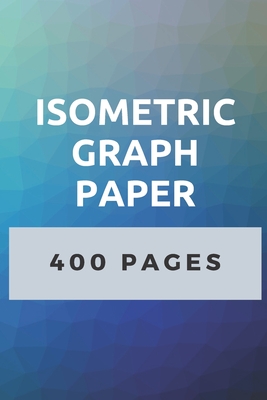 Isometric Graph Paper: 400 Pages of Isometric Grid Paper 3D Drawing Book - Engineering Design Publishing