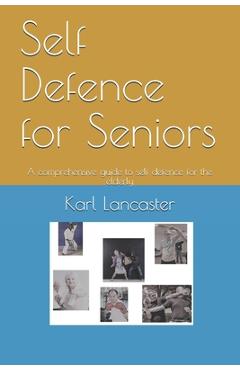 Coperta cărții 'Self Defence for Seniors: A comprehensive guide to self defence for the elderly - Karl Lancaster'