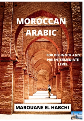 Moroccan Arabic: For Beginner and Pre-Intermediate Level - Marouane El Habchi