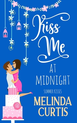 Kiss Me at Midnight: A Laugh Out Loud Romantic Comedy About Billionaires (The Kissing Test Book 3) - Melinda Curtis
