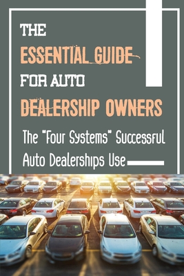 The Essential Guide For Auto Dealership Owners: The 