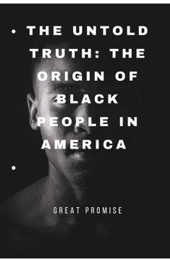 Coperta cărții 'The Untold Truth: The Origin of Black People in America - Great Promise'