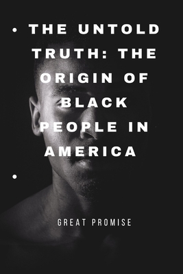 Coperta cărții 'The Untold Truth: The Origin of Black People in America - Great Promise'