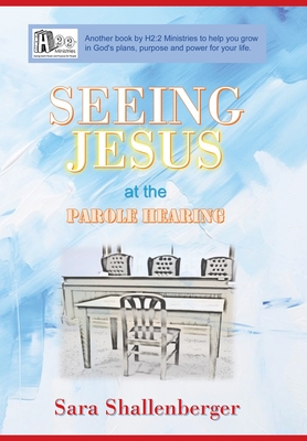 Seeing Jesus at the Parole Hearing - Sara Shallenberger