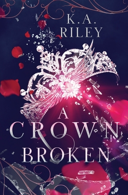 A Crown Broken: A Fantasy Romance - K. A. Riley
