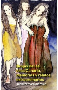 Coperta cărții 'Brujas de las Islas Canarias, memorias y relatos extraordinarios: Edición normal - Manuel Mora Morales'