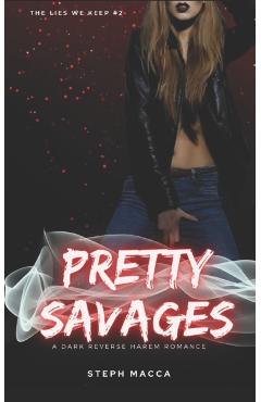 Pretty Savages: A Dark Taboo Stepbrothers Reverse Harem Romance (The Lies We Keep - Book 2) - Steph Macca