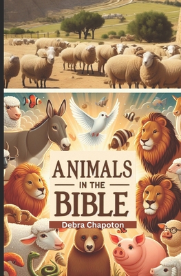 Animals in the Bible: Sunday School Plans and/or Personal Bible Study - Debra Chapoton