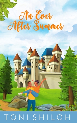 An Ever After Summer: A Contemporary Fairy Tale Retelling - Toni Shiloh