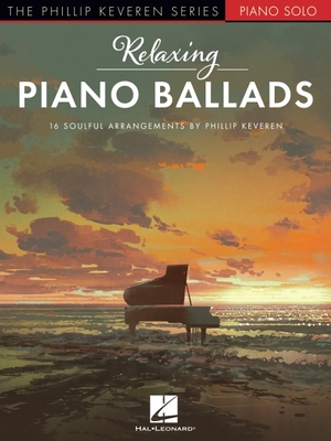 Relaxing Piano Ballads - 16 Soulful Arrangements by Phillip Keveren - Phillip Keveren