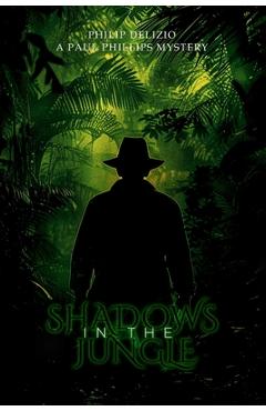 Coperta cărții 'Shadows in the Jungle: A Paul Phillips Mystery - Philip Delizio'