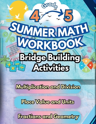 Summer Math Workbook 4-5 Grade Bridge Building Activities: 4th to 5th Grade Summer Essential Skills Practice Worksheets - Summer Bridge Building