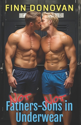 NOT Fathers-NOT Sons in Underwear: Gay Underwear Series - Finn Donovan