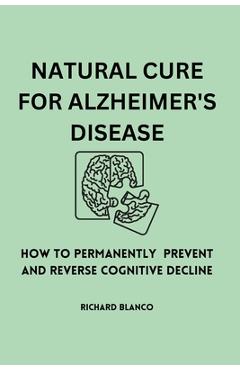 Poza produsului Natural Cure for Alzheimer's Disease: How To Permanently Prevent and Reverse Cognitive Decline - Richard Blanco