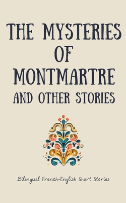 The Mysteries of Montmartre and Other Stories: Bilingual French-English Short Stories - Coledown Bilingual Books