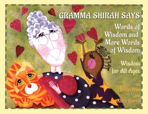 Gramma Shirah Says: Words of Wisdom and More Words of Wisdom; Wisdom for All Ages - Shirah Penn