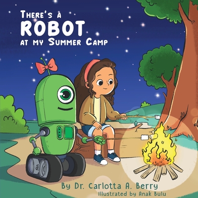 There's a Robot at my Summer Camp - Carlotta A. Berry