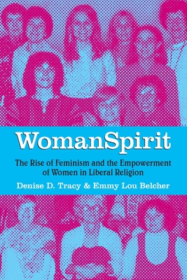 WomanSpirit: The Rise of Feminism and the Empowerment of Women in Liberal Religion - Denise D. Tracy