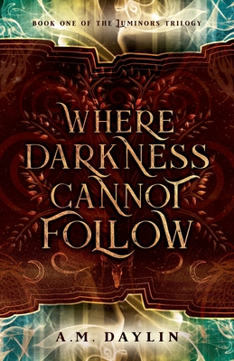 Where Darkness Cannot Follow - A. M. Daylin