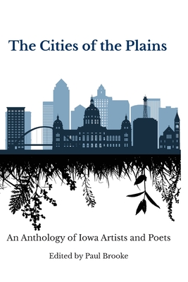 The Cities of the Plains: An Anthology of Iowa Artists and Poets - Brooke