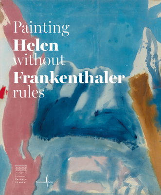 Helen Frankenthaler: Painting Without Rules - Helen Frankenthaler