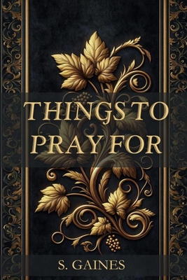 Things to Pray for - S Gaines