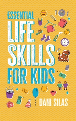 Coperta cărții 'Essential Life Skills for Kids: A Guide to Growing Up, Making Friends, Being a Leader, Handling Money, Keeping Healthy,'
