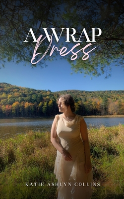 A Wrap Dress - Katie Ashlyn Collins