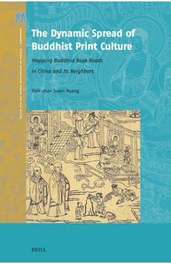 Coperta cărții 'The Dynamic Spread of Buddhist Print Culture: Mapping Buddhist Book Roads in China and Its Neighbors - Shih-shan Susan'