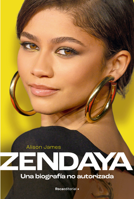 Zendaya. Una Biografa No Autorizada / Zendaya. the Unauthorized Biography - Alison James