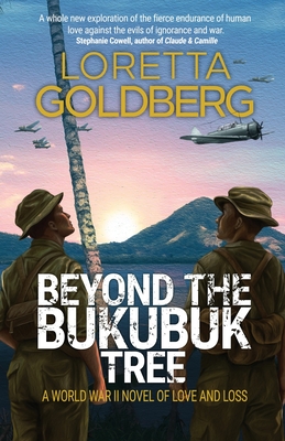 Beyond the Bukubuk Tree: A World War II Novel of Love and Loss - Loretta Goldberg