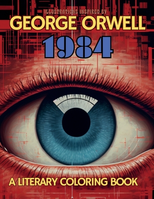 A Literary Coloring Book Inspired by George Orwell's 1984 novel: Dive into Authoritarianism with over 40 Large-size Illustrations - Gargoyle Collective