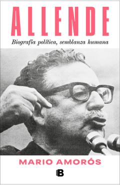 Coperta cărții 'Allende. Biografía Política, Semblanza Humana / Allende: A Political Biography, a Human Portrait - Mario Amorós'