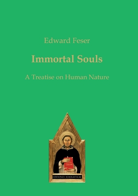 Immortal Souls: A Treatise on Human Nature - Edward Feser