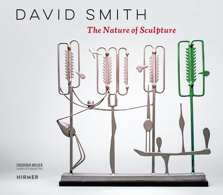 David Smith: The Nature of Sculpture - Suzanne Ramljak