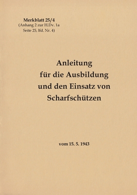 Merkblatt 25/4 Anleitung für die Ausbildung und den Einsatz von Scharfschützen: vom 15. 5. 1943 - Neuauflage 2021 - Thomas Heise