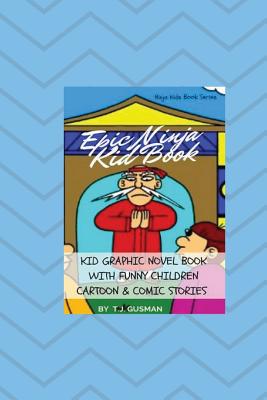 Epic Ninja Kid Book: Kid Graphic Novel Book With Funny Children Cartoon & Comic Stories - T. J. Gusman