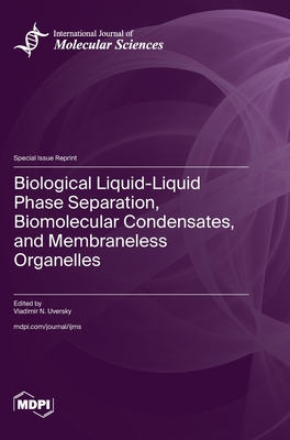 Coperta cărții 'Biological Liquid-Liquid Phase Separation, Biomolecular Condensates, and Membraneless Organelles - Vladimir N. Uversky'