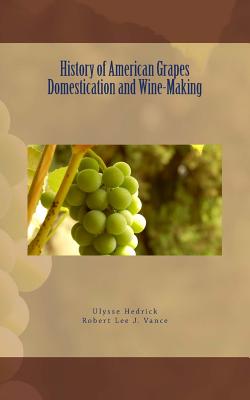 Coperta cărții 'History of American Grapes Domestication and Wine-Making - Robert Lee J. Vance'